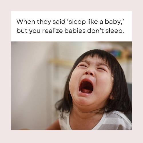 Crying baby with the humorous text 'When they said sleep like a baby, but you realize babies don’t sleep